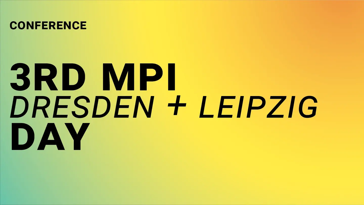 Black text on a green, yellow, orange gradient: ‘Conference - 3rd MPI Dresden + Leipzig Day’